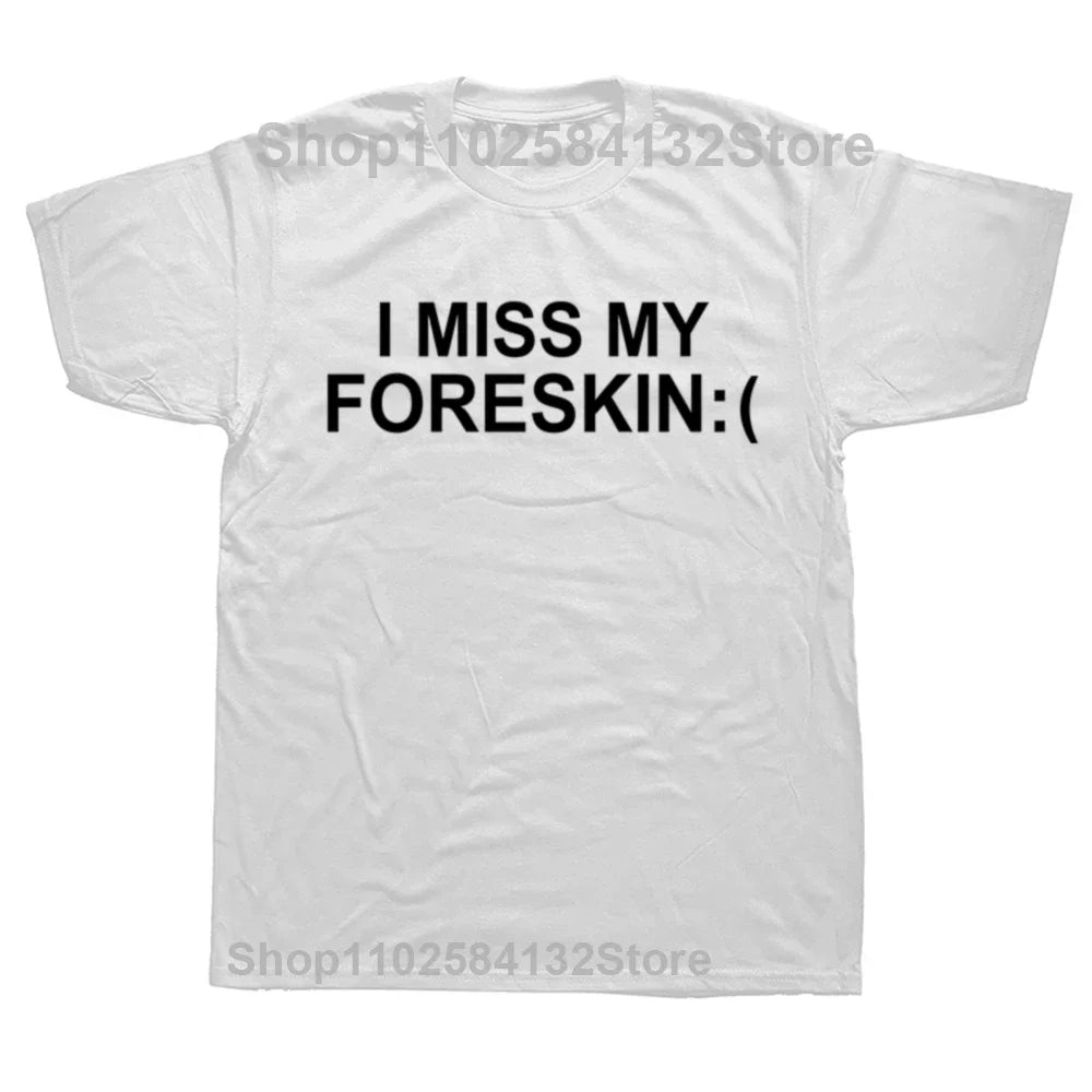 I Miss My Foreskin Tee