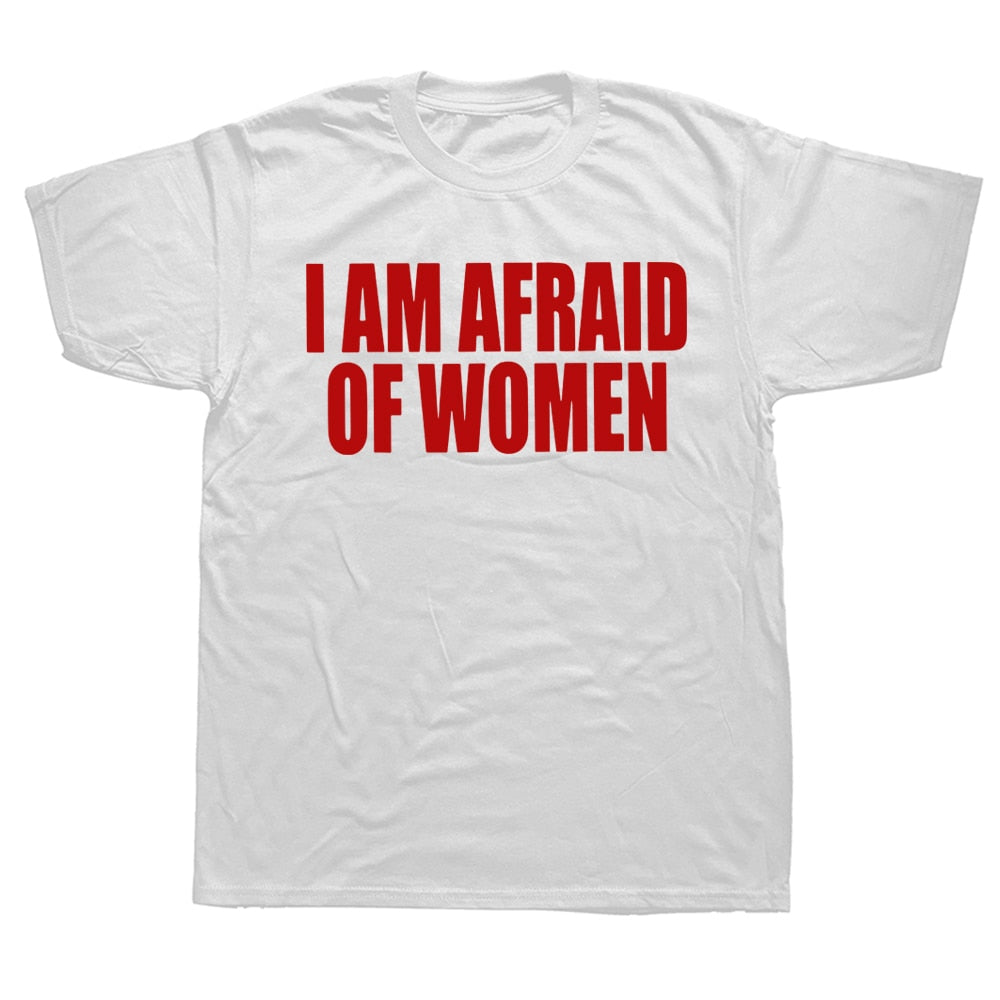 I Am Afraid Of Women Tee