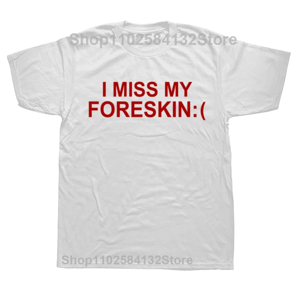 I Miss My Foreskin Tee